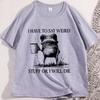 I Have To Say Weird TShirt Funny Cotton Short Sleeve Humor T Shirt Frog Unhinged  Tshirt Men Women High Quality Comfortable