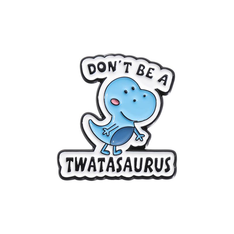 DON'T BE A DICKASAURUS Enamel Pins Custom CUNTCAKE TWATASAURUS Brooches Lapel Badges Cartoon Animal Jewelry Gift for Kids Friend