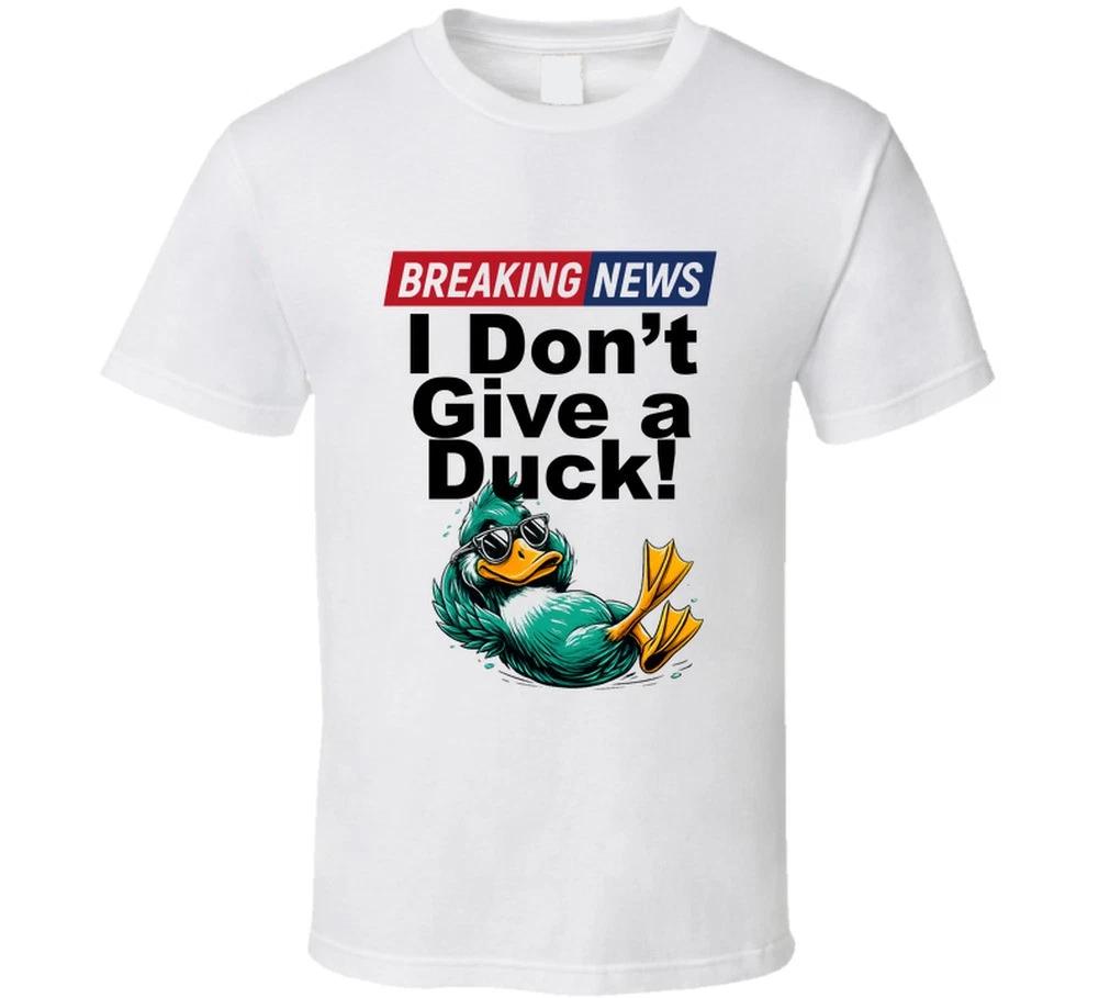 Breaking News I Dont Give A Duck Funny Sarcastic Gift T Shirt M