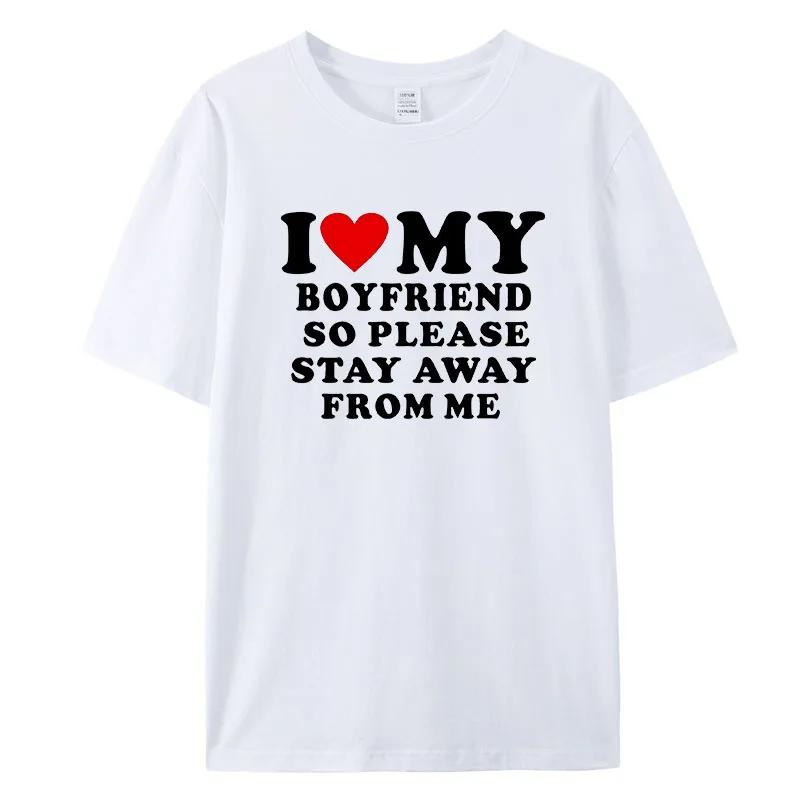 I Love My Boyfriend Klær I Love My Girlfriend T-skjorte for menn, så vær så snill å hold deg unna meg Funny BF GF Saying Quote Gift T-skjorter