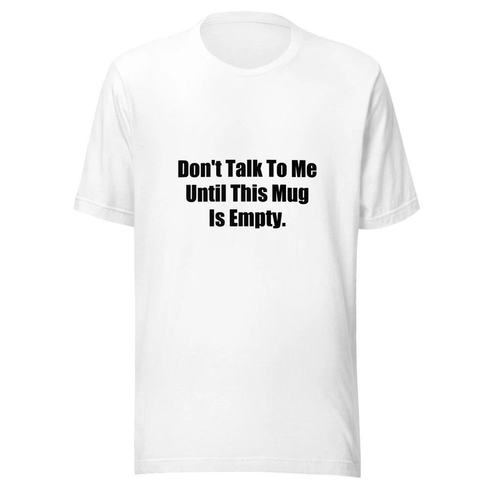 Dont Talk To Me Until This Mug Is Empty Funny Coffee T-Shirt M
