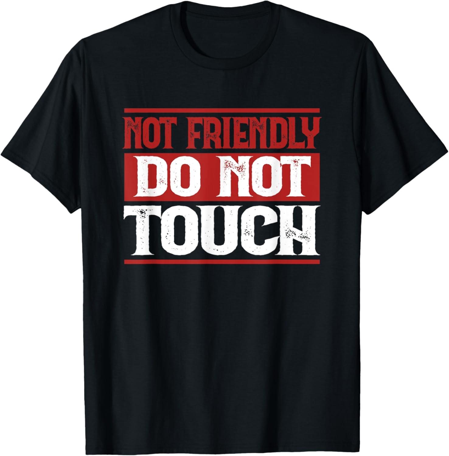 Not Friendly Do Not Touch Funny Sarcastic Quote Cute Cool T-Shirt S разноцветный