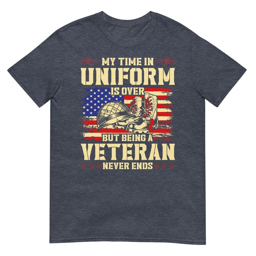 My Time In Uniform Is Over But Being A Veteran Never Ends TShirt