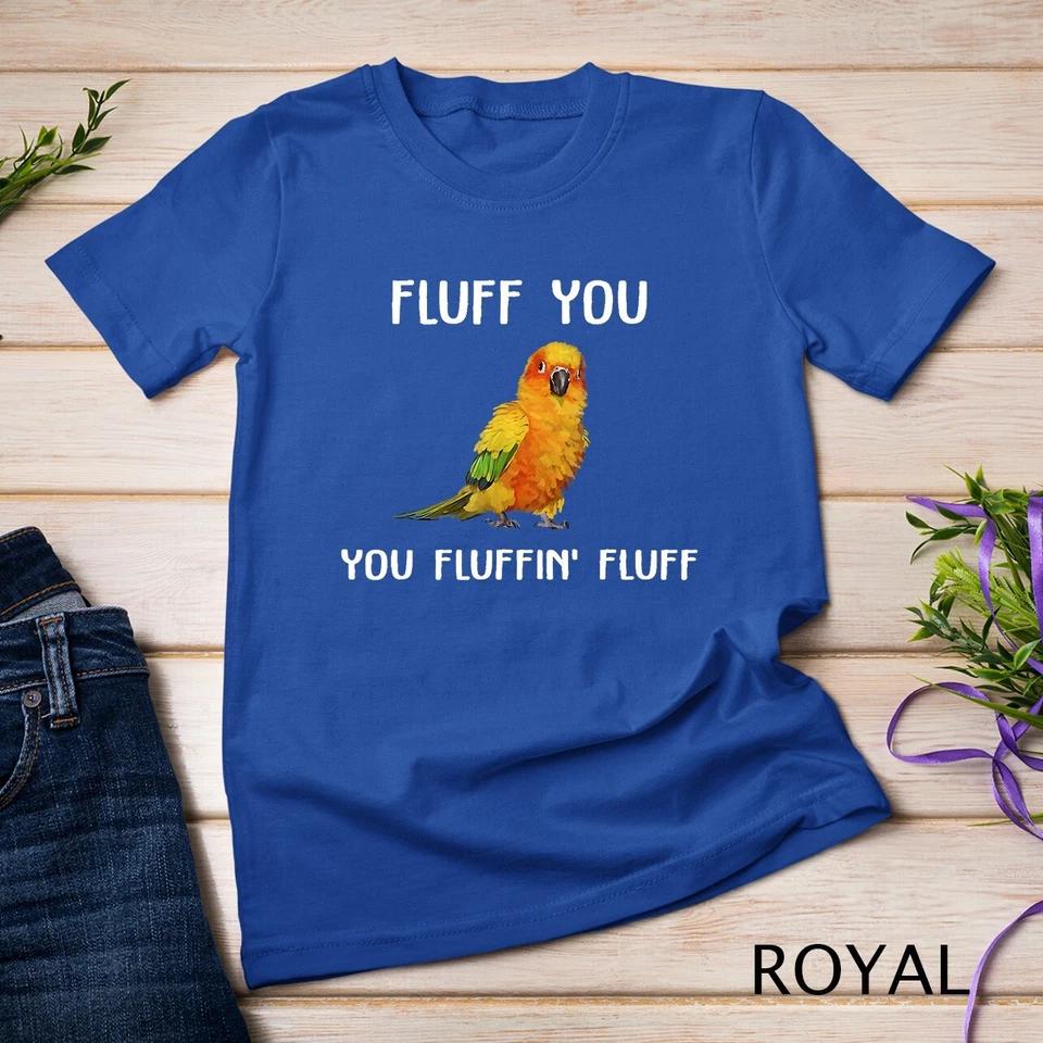Sun Conure Shirt, Fluff You Conure Parrot Bird T-Shirt Unisex T-shirt 7 S