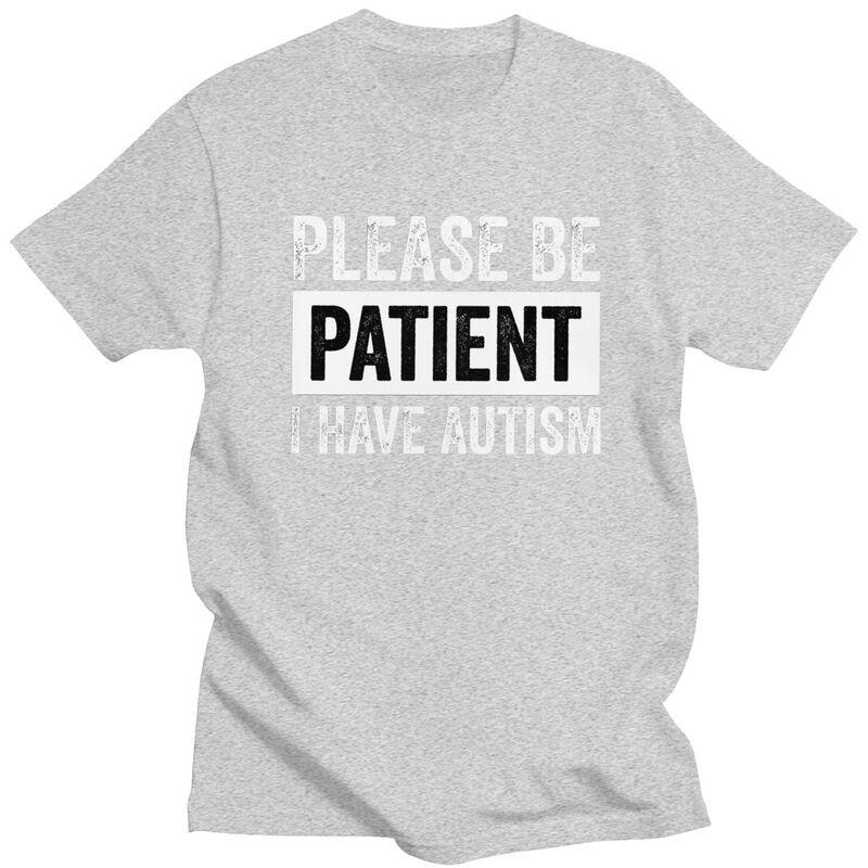 Custom Please Be Patient I Have Autism Letter Print T Shirt for Men 100 Cotton Tshirt Leisure Tees Short Sleeve Tshirts