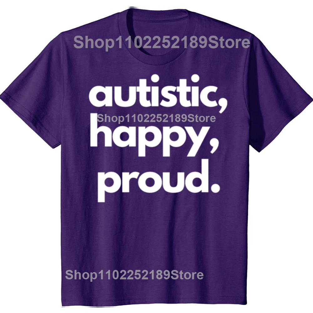 Funny Autistic Happy Proud Graphic T-shirts Men Women's Fashion Casual Tshirt 100% Cotton Loose Oversized T Shirt