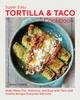 The Super Easy Tortilla and Taco Cookbook : Make Meals Fun, Delicious, and Easy with Taco and Tortilla Recipes Everyone Will Love Book