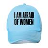 I Am Afraid Of Women Typography Mesh Baseball Cap For Womens Unisex FeUnisex Beach Dad Hat Hip Hop