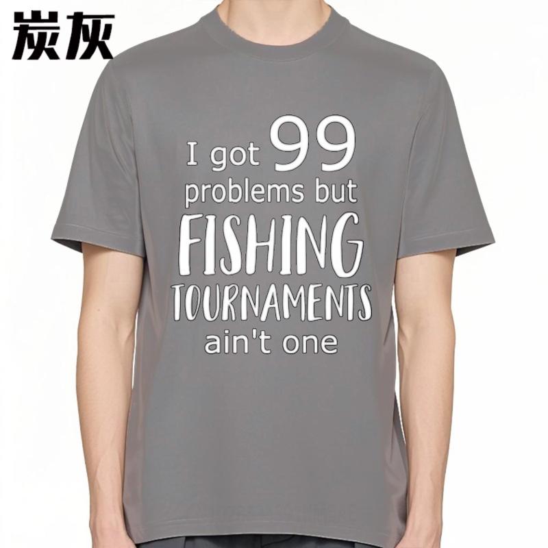 Rock Boys Teeshirts O Neck T Shirt Unisex I Got 99 Problems But Fishing Tournaunisexts Aint One Everyday Boys Tees Everyday Tee