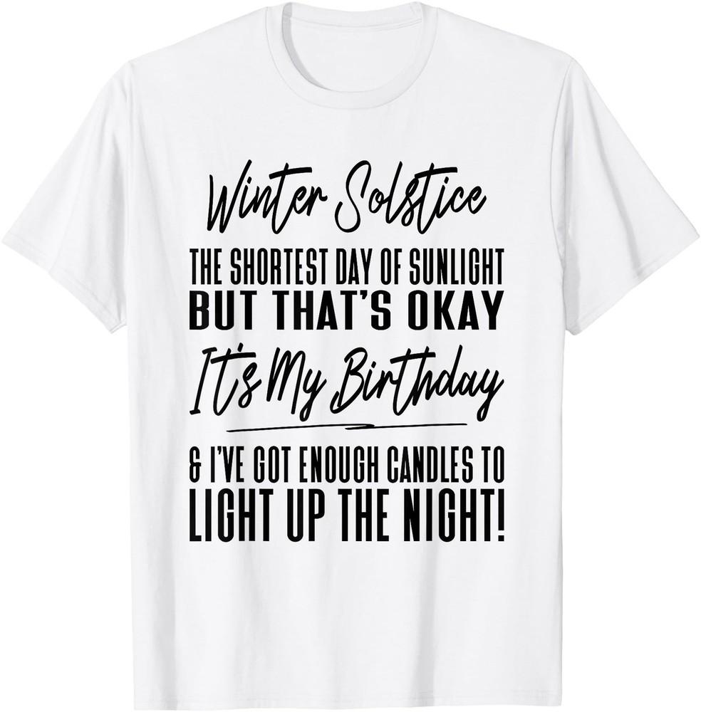 Funny Winter Solstice Birthday Joke Celebration Saying T-Shirt Unisex T-Shirt M