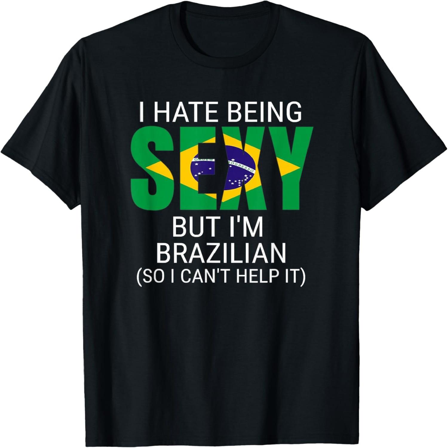 I Hate Being Sexy But I m Brazilian Brazil Funny Unisex Men T-Shirt S