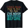 Don't Know How To Show My Age Funny Say Sarcastic Men Women T-shirt Funny Text Printed Shirt Summer Oversized Short Sleeve Top