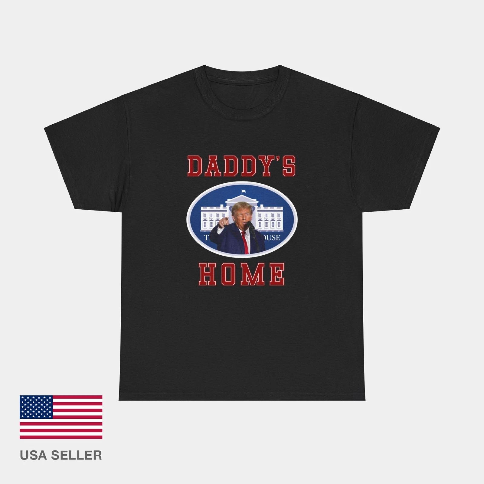 

Daddy s Home President Trump T Shirt Tee Republican Conservative USA T Shirt XL