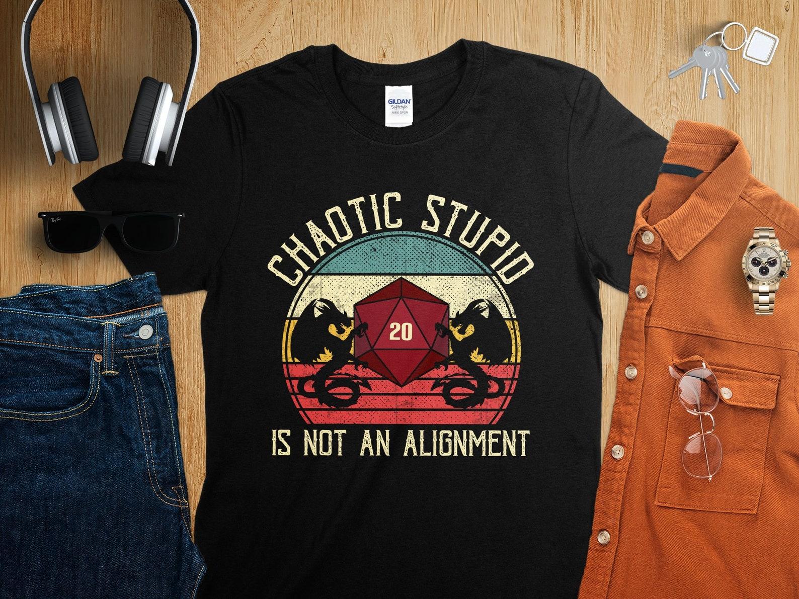 Chaotic Stupid is Not an Alignment Dungeons Tabletop RPG Roleplaying Dragons D20 Dice Gamer T-Shirt M