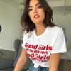 Good Girls Go To Heaven Bad Girls Go Backstage Slogan Shirt Summer Female Hipster Letter Tshirts Harajuku Basic Cotton Tees