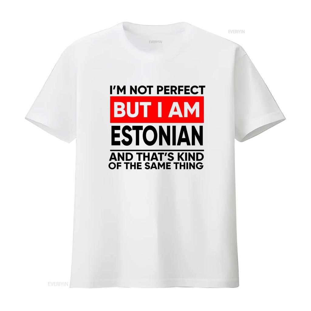 Estonian Pride T Shirt Im Not Perfect But I Am Funny Expat Country Design Vintage Washed Stretched Casual Fashion Stylish