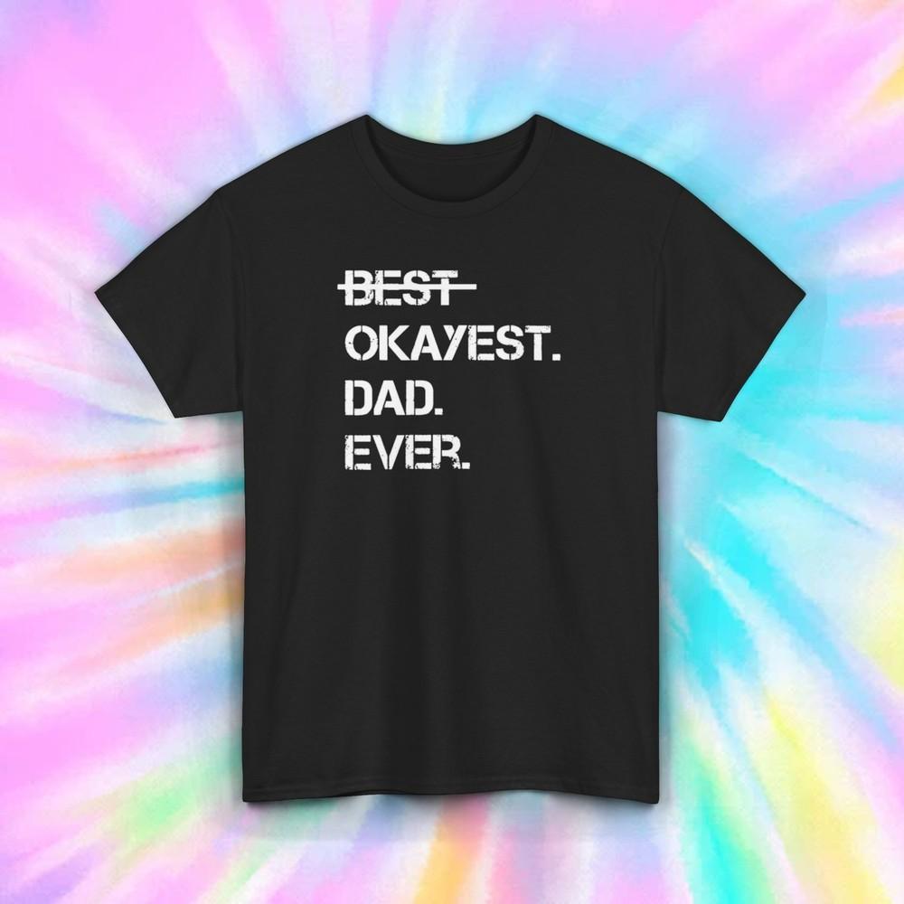 

Best Okayest Dad Ever Funny Father’s Day Gift Shirt Humor Tee S-5XL 4XL
