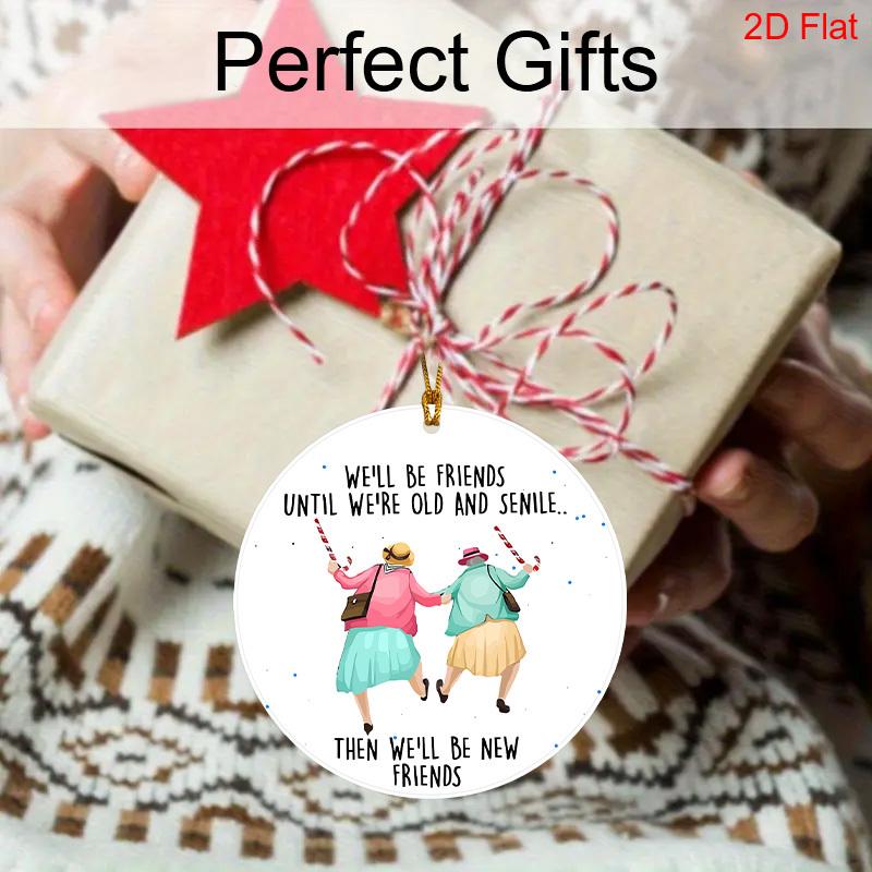 1pc Friendship Acrylic Ornament We'll Be Friends Until Old and Senile Hanging Sign Gift for Best Friends BFF Soulmates Car Holiday Birthday