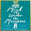 Meet Me Under the Mistletoe by Jenny Bayliss Paperback Book 9781529088250