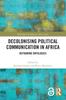 Kniha Decolonising Political Communication In Africa : Reframing Ontologies