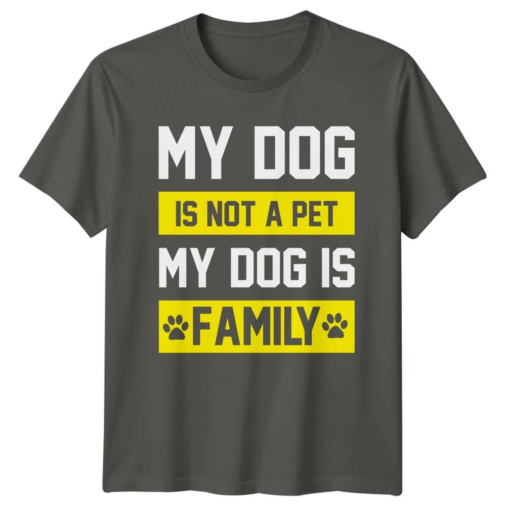 My Dog Is Not A TShirt Dog Lover Dogs Birthday Gift For Him And Her S