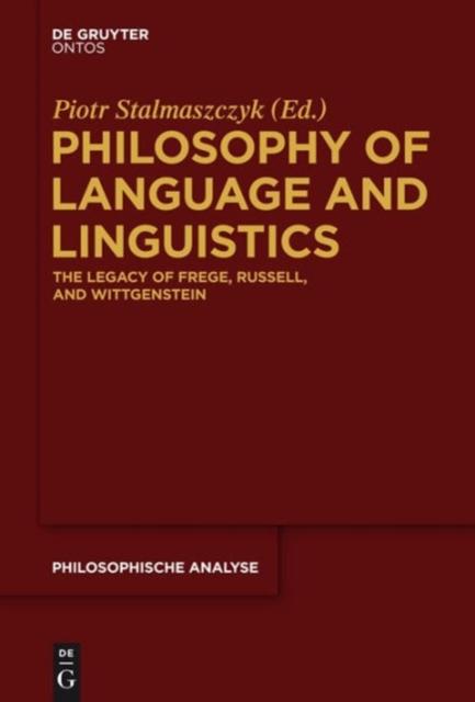 The Philosophy of Language and Linguistics : The Legacy of Frege, Russell, and Wittgenstein Book