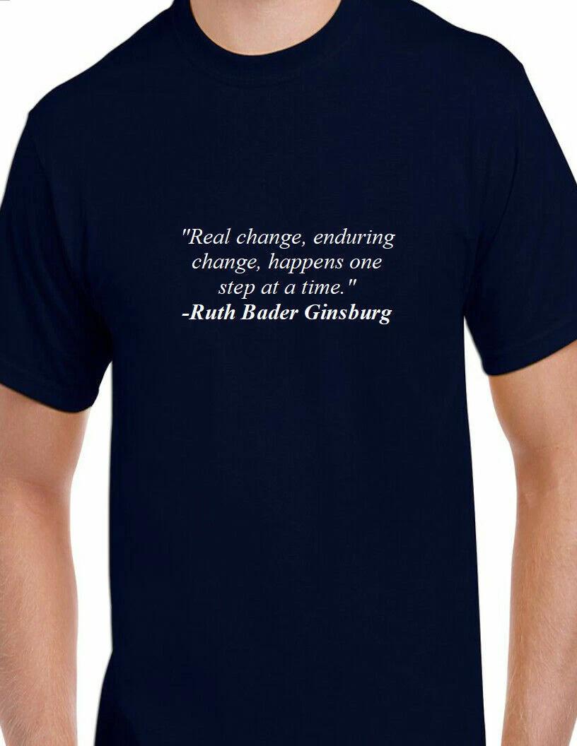 Ruth Bader Ginsburg Quote Tee Real Enduring Change Happens Liberal T-Shirt S