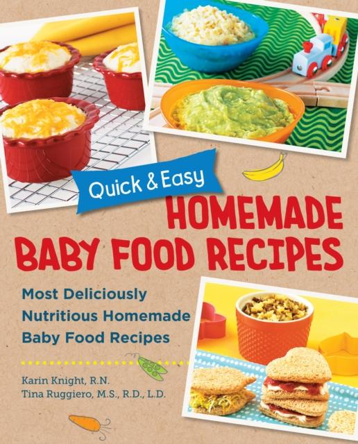The Quick and Easy Homemade Babyfood Recipes : Most Deliciously Nutritious Homemade Baby Food Recipes Book