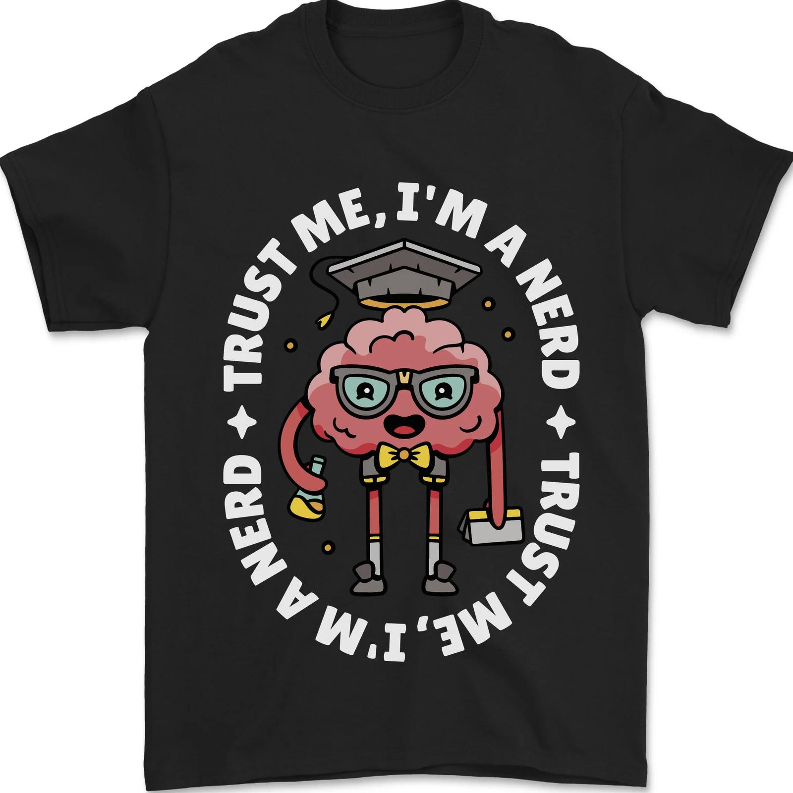 Trust Me I M A Nerd Geek Licensed Brainy Men s 100% Cotton T-Shirt- XXXL
