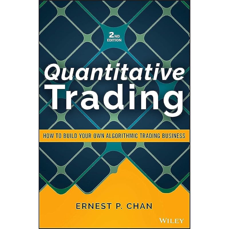Quantitative Trading: How to Build Your Own Algorithmic Trading Business (Wiley Trading)