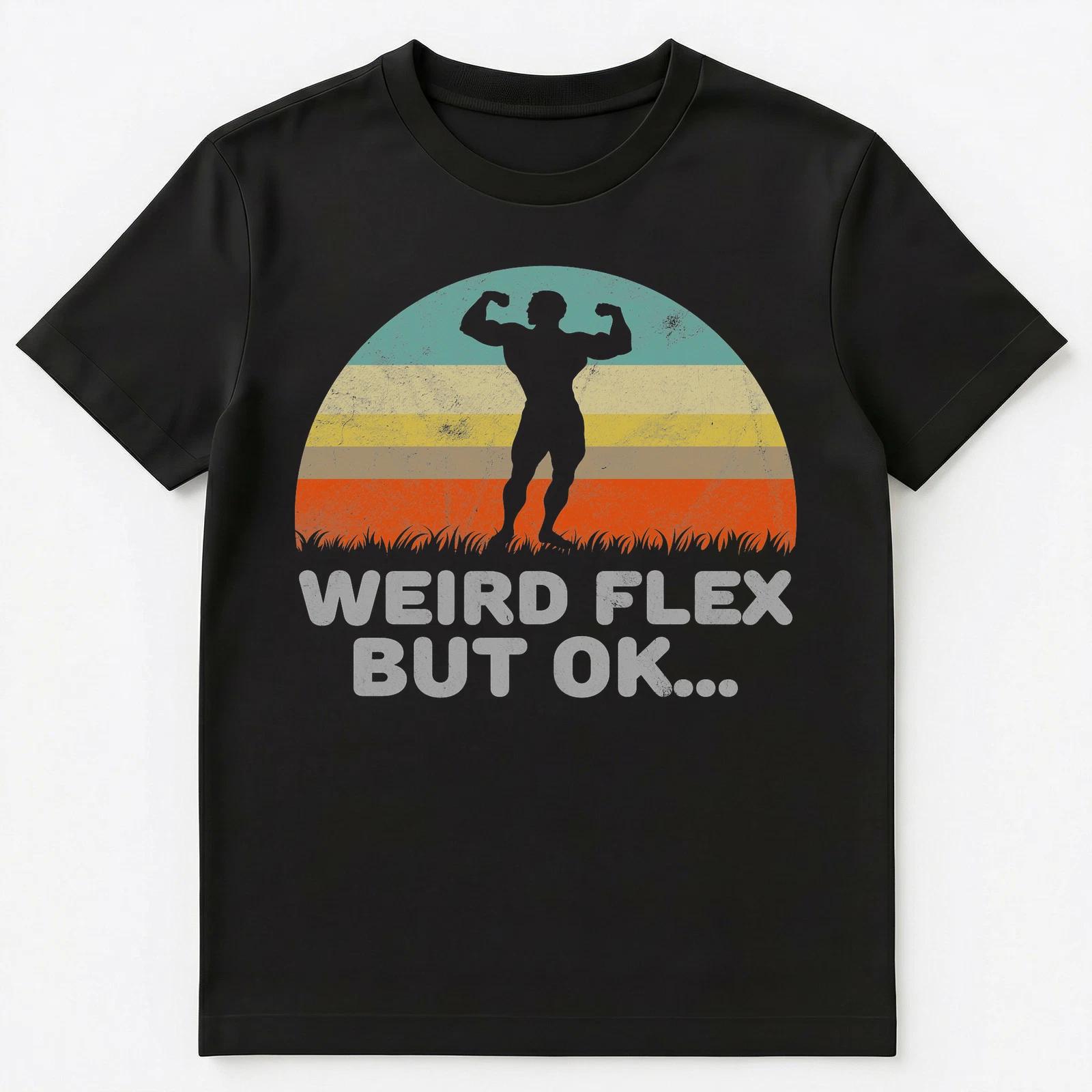 Funny Weird Flex But Ok T Shirt Unisex T-Shirt S