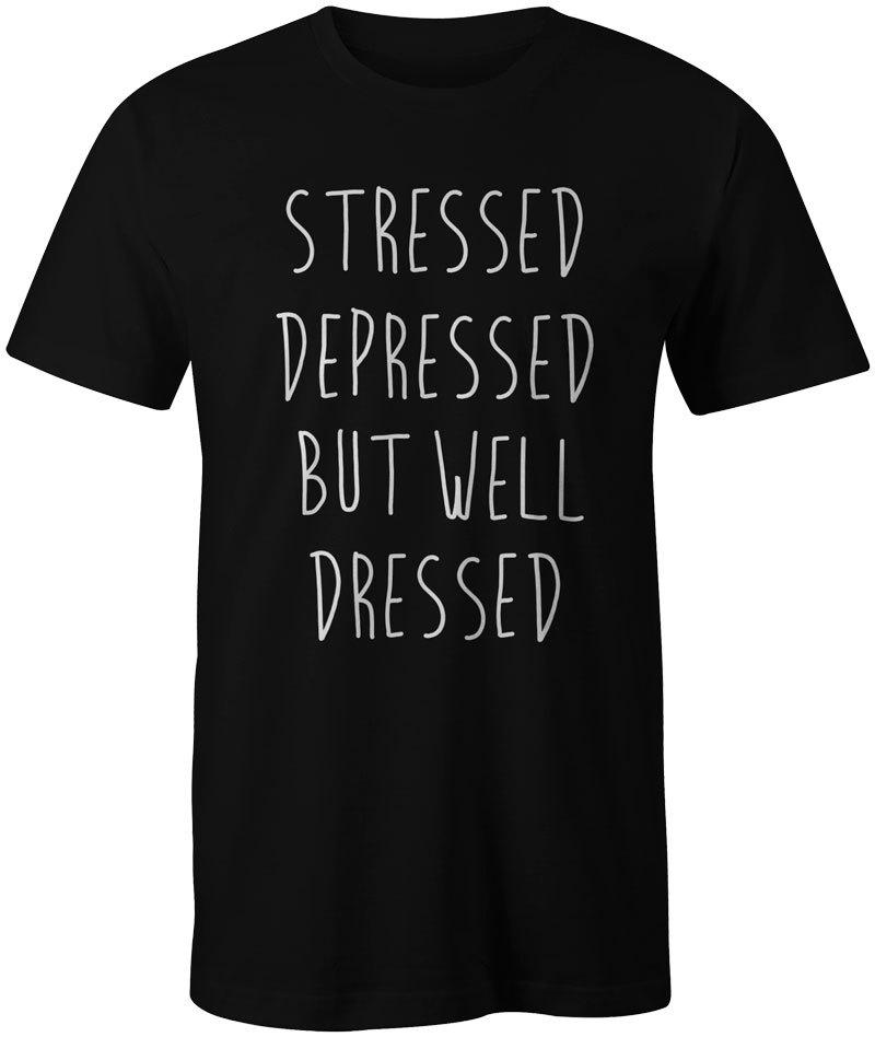 

Stressed Depressed But Well Dressed Funny Quote Fashion Unisex T-Shirt Top Tee XL