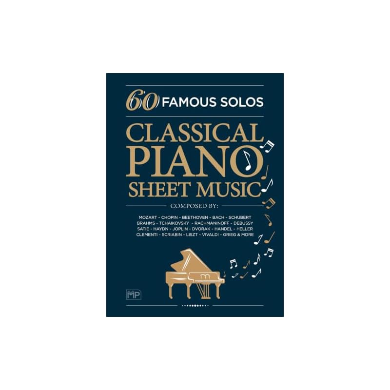 Classical Piano Sheet Music | 60 Famous Solos | Composed By: Mozart, Chopin, Beethoven, Bach, Schubert, Brahms, Tchaikovsky, Rachmaninoff, Debussy,