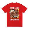 Don't Be A Loser Keep Gambling Unisex Meme T-Shirt Roulette and Poker Graphic Tshirts for Men Vintage Oversized Women T Shirt