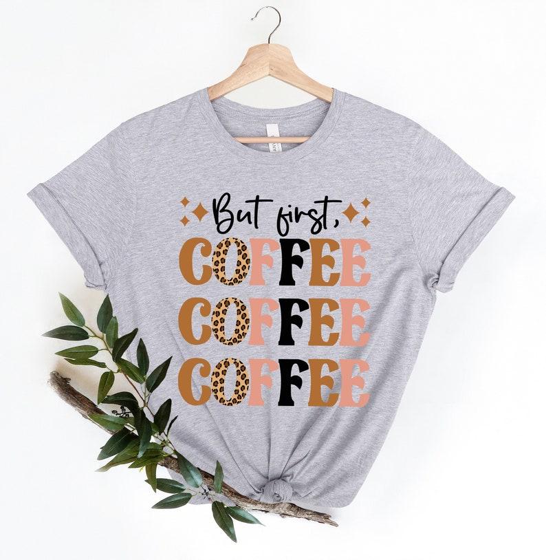 But First Coffee Lover Leopard Tee Leopard Coffee Tee Shirt Bella Canvas Mom Coffee Lover Tee Harajuku Sleeve Aesthetic Clothes S