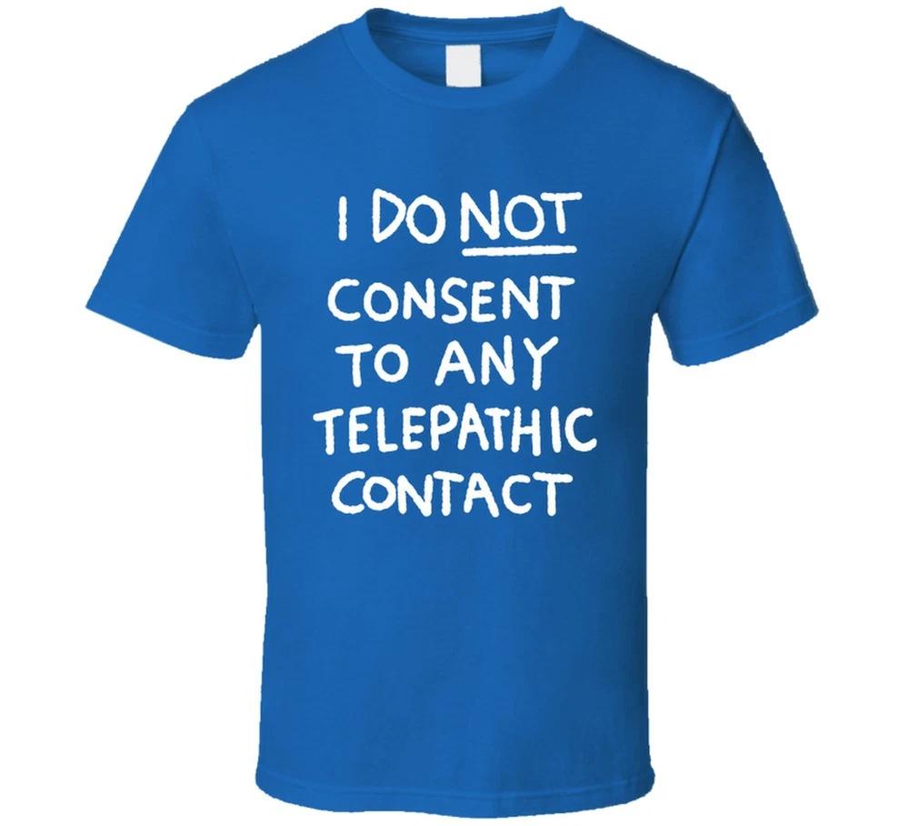 I Do Not Consent To Any Telepathic Contact T Shirt S