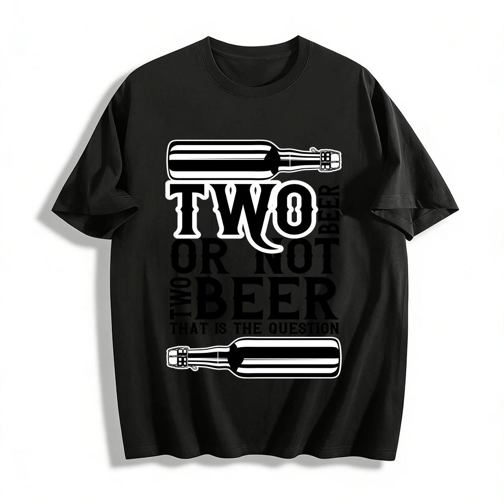 Shakespeare Pun Two Beer Or Not Beer Graphic Casual T-Shirt Pure cotton T-shirt XXS