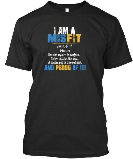 

Misfit & Proud Of It I Am A mis-fit Noun One Who TTshirt Made in USA S-5XL S