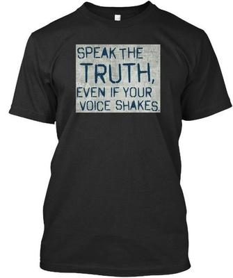 Speak Truth Even If Your Voice Shakes Premium T-Shirt Made In USA S To 5XL US