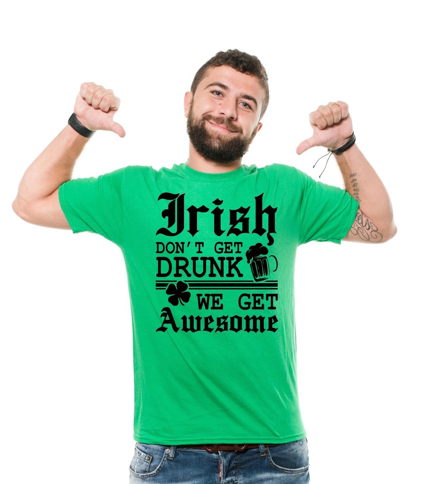 Funny Irish St. Patrick s Day Drinking T-shirt Irish Don t Get Drunk Tee T-shirt M
