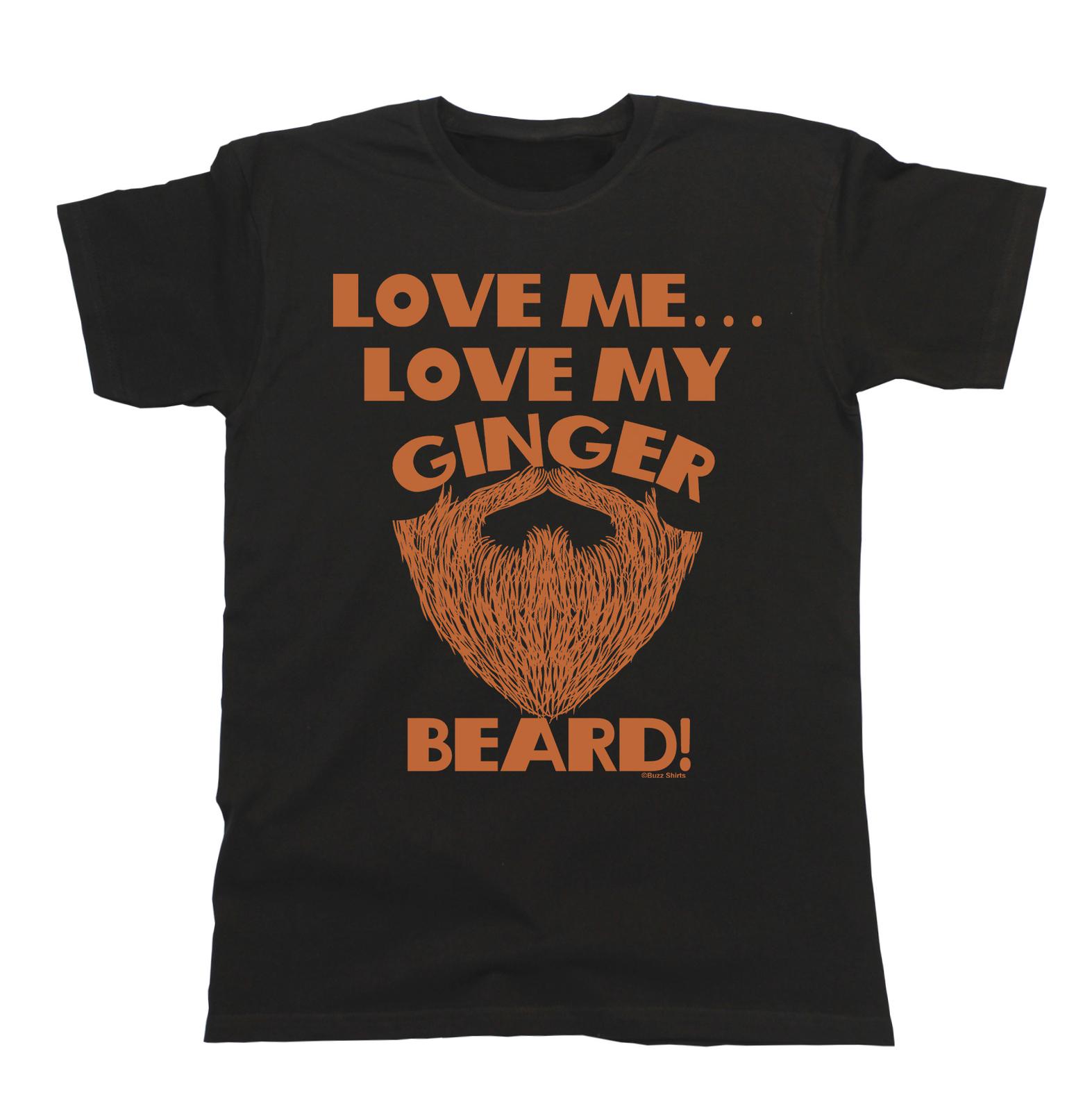 Love Me Love My GINGER Beard Funny Mens T-Shirt Mens Womens Tees Top Bearded Hipster Gift Top M