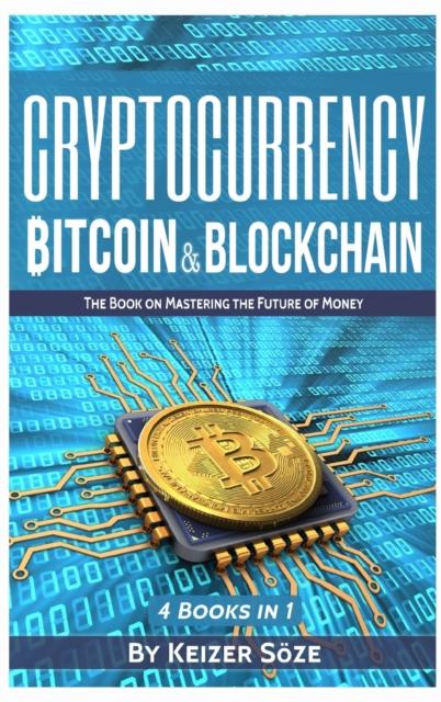 The Cryptocurrency : Bitcoin Blockchain: 4 Books In 1 Book