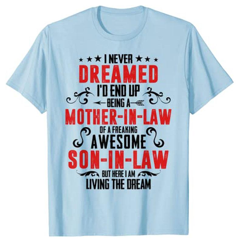 

I Never Dreamed Id End Up Being A Mother in Law Son in Law Graphic TShirt Y2k Letters Printed Personalized Streetwear Clothes 4XL