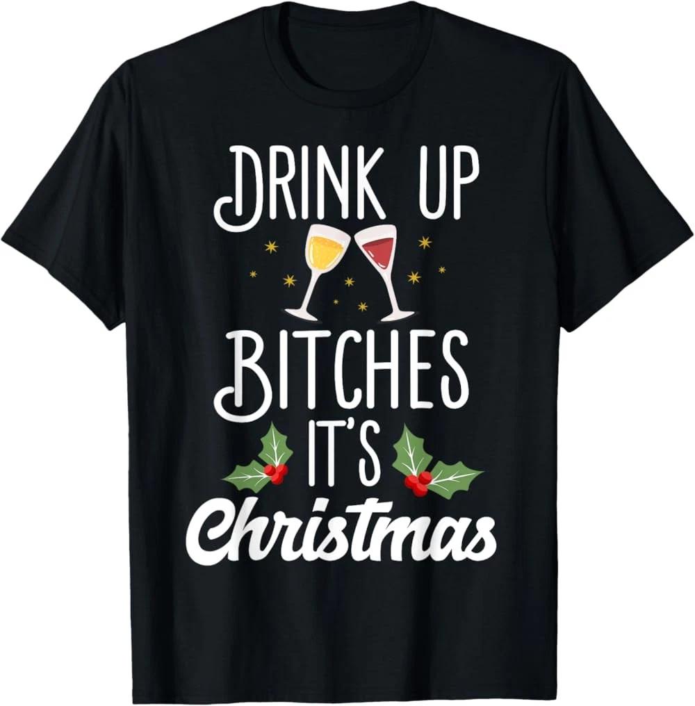 New Funny Drink Up Bitches It s Christmas Adult Humor Xmas Wine T-Shirt XXL