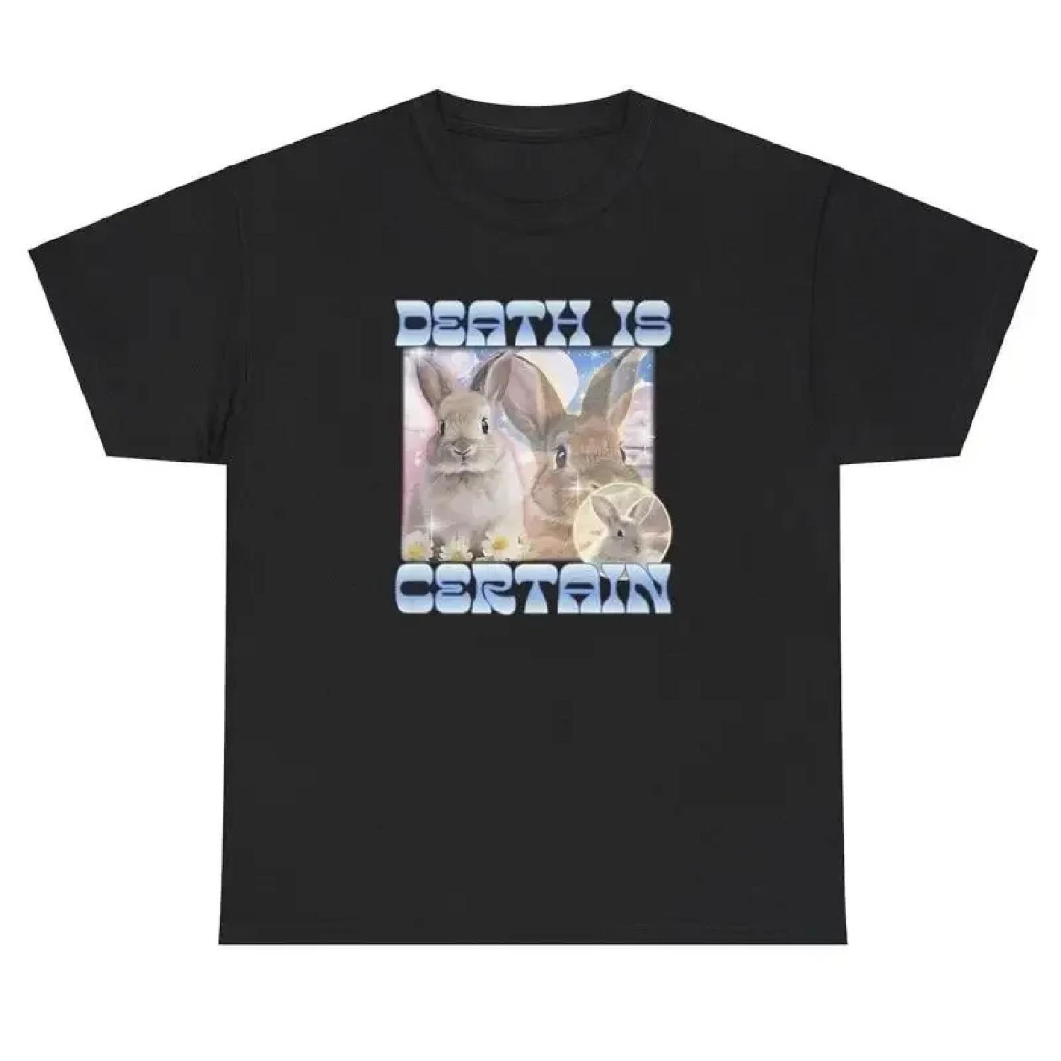 Death Is Certain T Shirt Funny Gen Z Unhinged Bunny Lover Cursed Weird Gift Tee S
