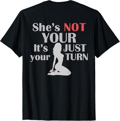 ON Back Funny She Is Not Yours It Is Just Your Turn Humor T-Shirt