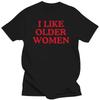 Me gustan las mujeres mayores Camiseta Humor divertido Geek Hombres Mujeres Ropa Talla UE 100% Algodón Casual Cuello redondo Verano Camisetas Unisex
