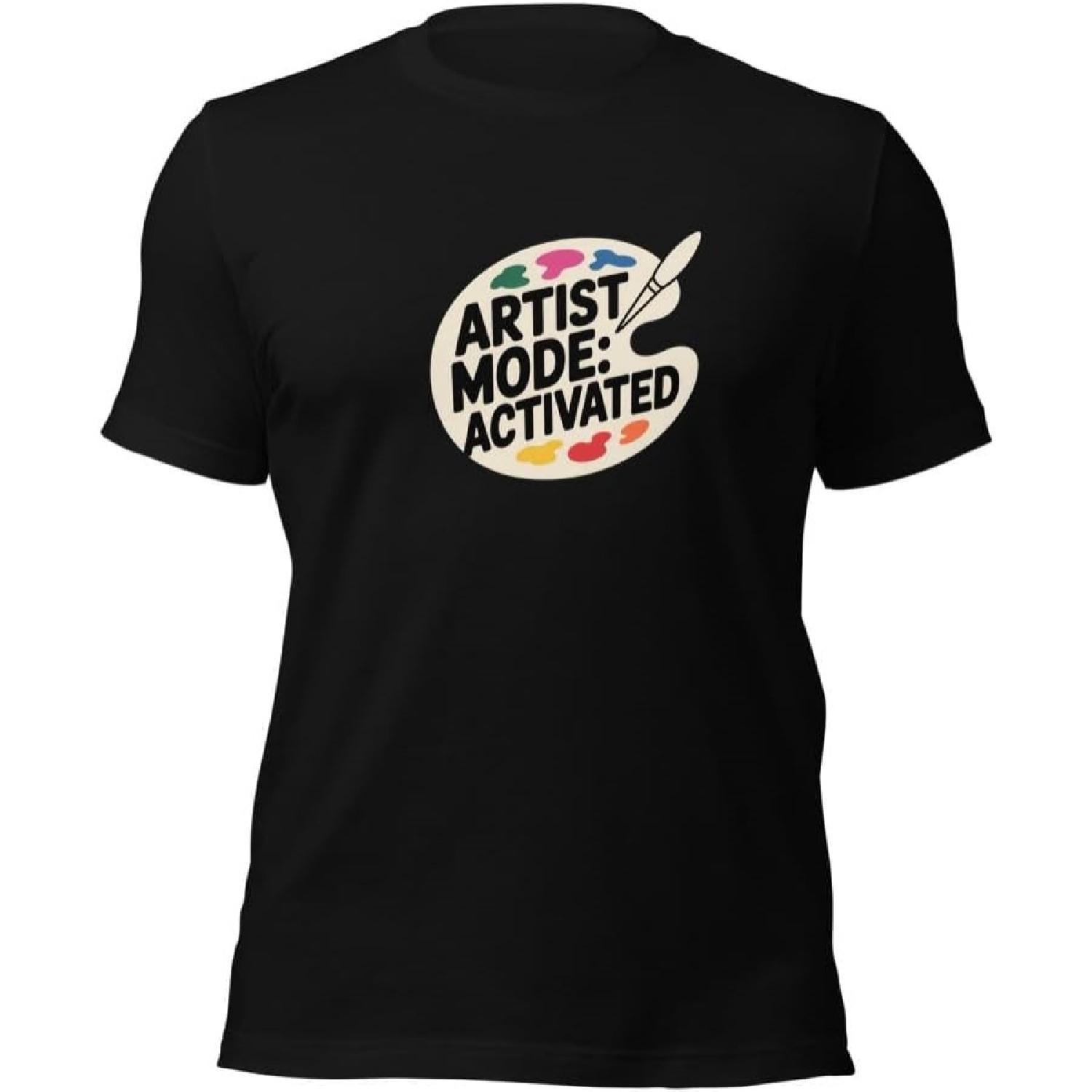 Artist Mode Activated T-Shirt _ Painter s Creative Flow Apparel _ Unique Art Gift _ Comfortable Graphic Shirt S