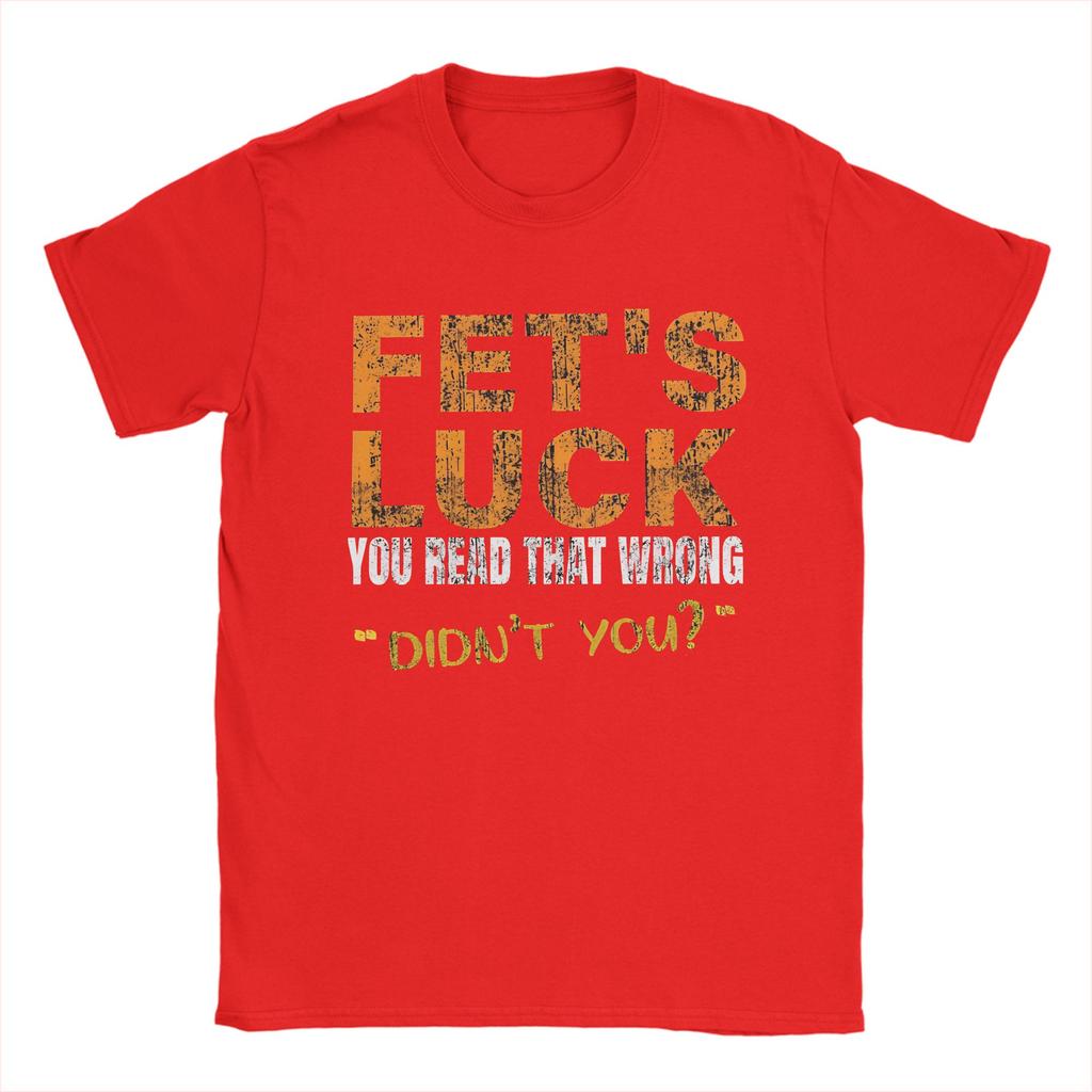 FetS Luck Read That Wrong DidnT You Unisexs T Shirt Crazy Tee Shirt Short Sleeve O Neck TShirt Cotton XL XL Clothing