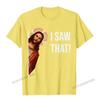Funny Quote Jesus Meme I Saw That Christian TShirt Camisas Unisex Top TShirts Fashionable Design Cotton Unisexs Tops Tees Cosie